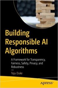 Building Responsible AI Algorithms: A Framework for Transparency, Fairness, Safety, Privacy, and Robustness Book Cover