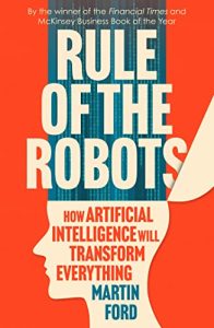Rule of the Robots: How Artificial Intelligence Will Transform Everything Book Cover