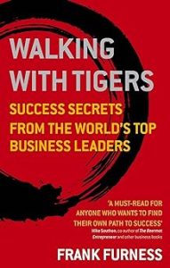Walking with Tigers – Success Secrets of the World’s Top Business Leaders Book Cover