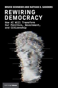 Rewiring Democracy: How AI Will Transform Our Politics, Government, and Citizenship (Strong Ideas) by Bruce Schneier